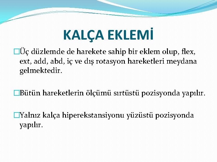 KALÇA EKLEMİ �Üç düzlemde de harekete sahip bir eklem olup, flex, ext, add, abd,