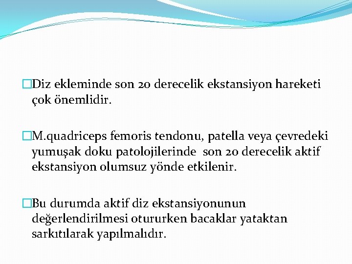 �Diz ekleminde son 20 derecelik ekstansiyon hareketi çok önemlidir. �M. quadriceps femoris tendonu, patella