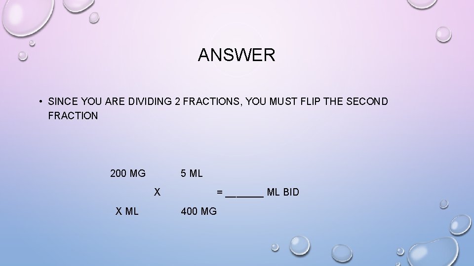 ANSWER • SINCE YOU ARE DIVIDING 2 FRACTIONS, YOU MUST FLIP THE SECOND FRACTION