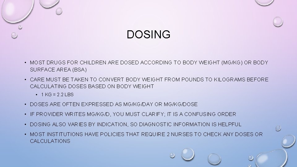 DOSING • MOST DRUGS FOR CHILDREN ARE DOSED ACCORDING TO BODY WEIGHT (MG/KG) OR