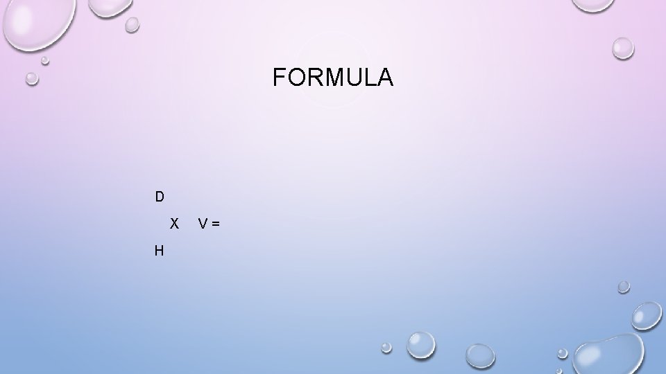 FORMULA D X H V= 