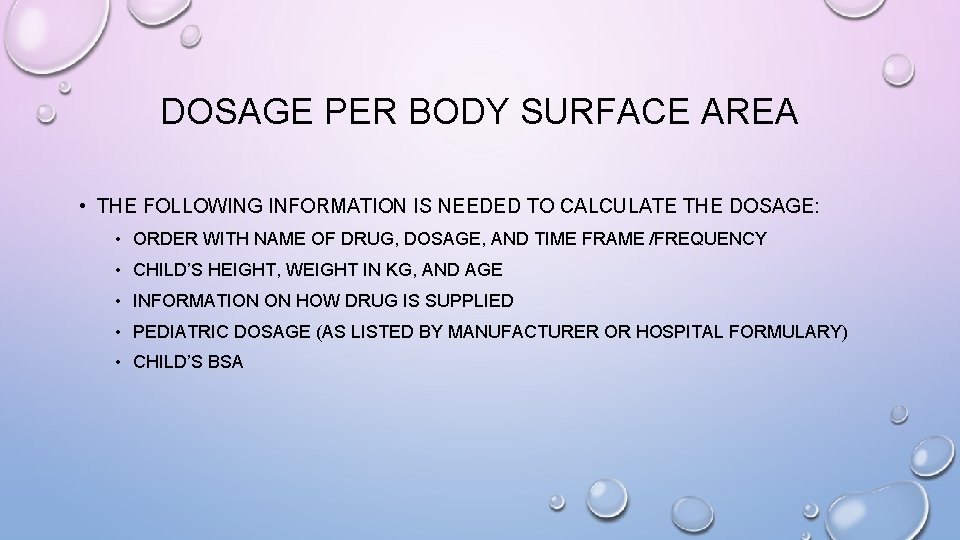 DOSAGE PER BODY SURFACE AREA • THE FOLLOWING INFORMATION IS NEEDED TO CALCULATE THE