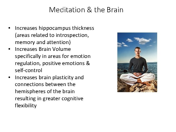 Meditation & the Brain • Increases hippocampus thickness (areas related to introspection, memory and Meditation & the Brain • Increases hippocampus thickness (areas related to introspection, memory and