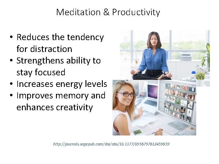 Meditation & Productivity • Reduces the tendency for distraction • Strengthens ability to stay Meditation & Productivity • Reduces the tendency for distraction • Strengthens ability to stay