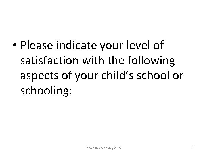  • Please indicate your level of satisfaction with the following aspects of your