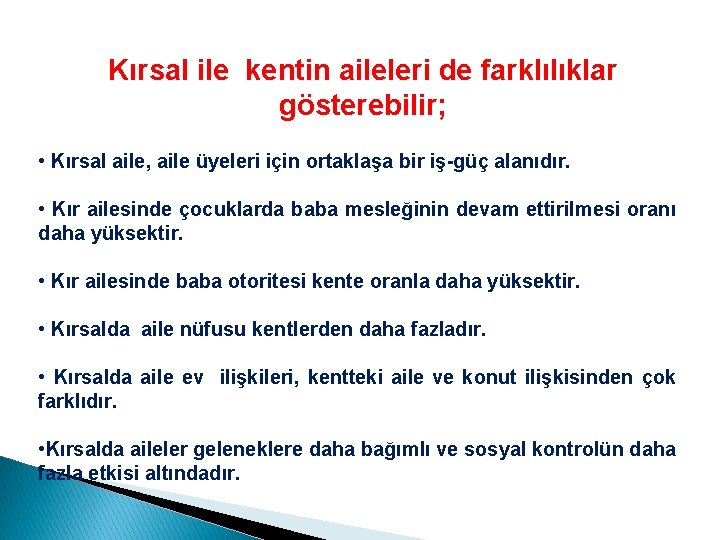 Kırsal ile kentin aileleri de farklılıklar gösterebilir; • Kırsal aile, aile üyeleri için ortaklaşa