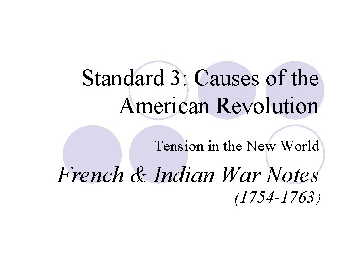 Standard 3: Causes of the American Revolution Tension in the New World French &