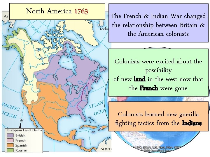 North America 1763 The French & Indian War changed the relationship between Britain &