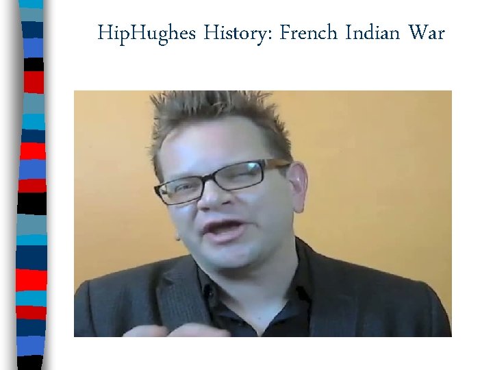 Hip. Hughes History: French Indian War 