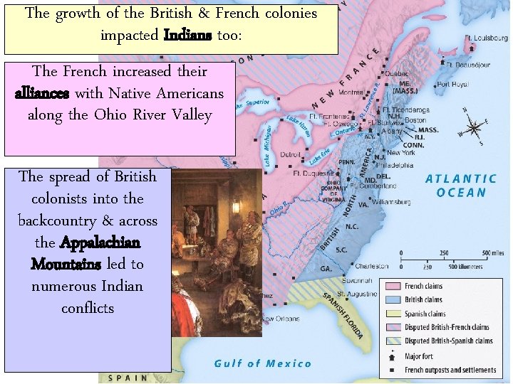 The growth of the British & French colonies impacted Indians too: The French increased