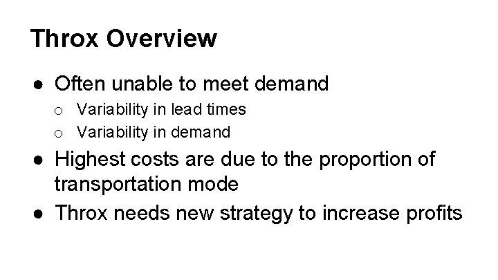 Throx Overview ● Often unable to meet demand o Variability in lead times o