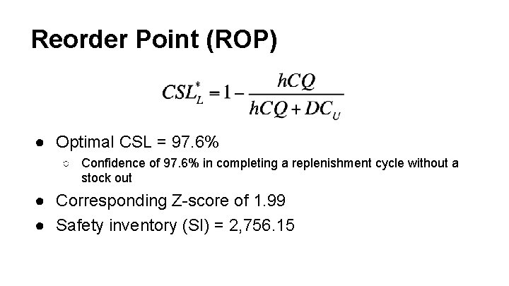 Reorder Point (ROP) ● Optimal CSL = 97. 6% ○ Confidence of 97. 6%