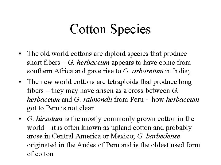 Cotton Species • The old world cottons are diploid species that produce short fibers