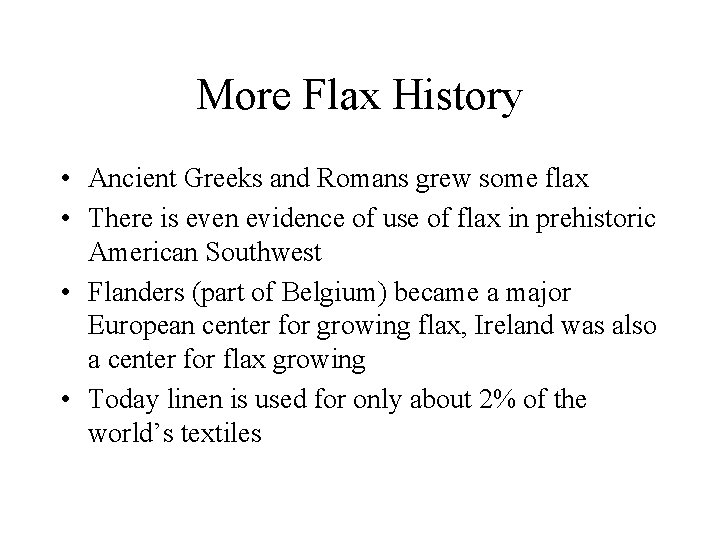 More Flax History • Ancient Greeks and Romans grew some flax • There is
