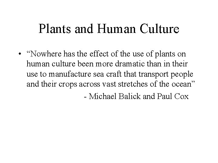 Plants and Human Culture • “Nowhere has the effect of the use of plants