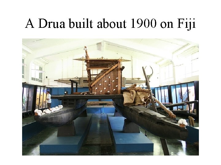 A Drua built about 1900 on Fiji 