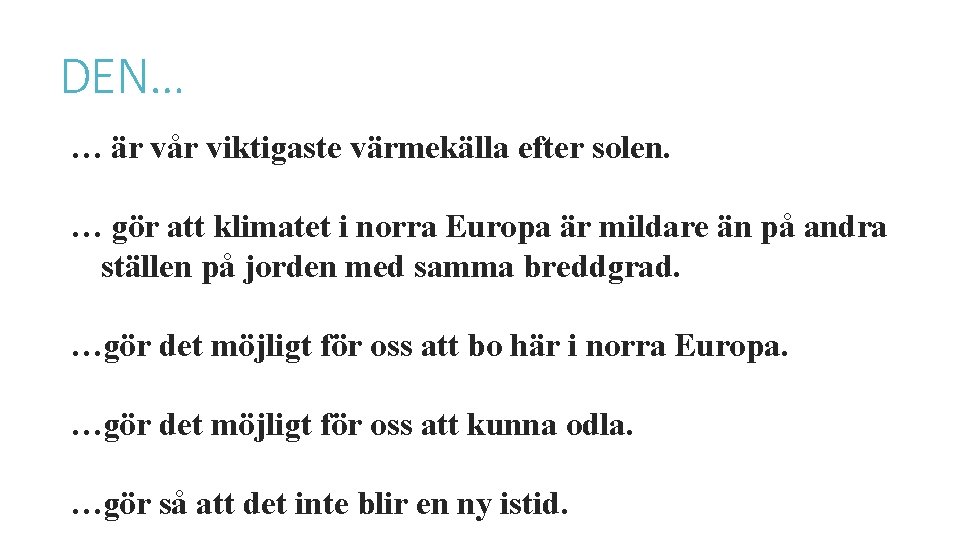 DEN… … är vår viktigaste värmekälla efter solen. … gör att klimatet i norra