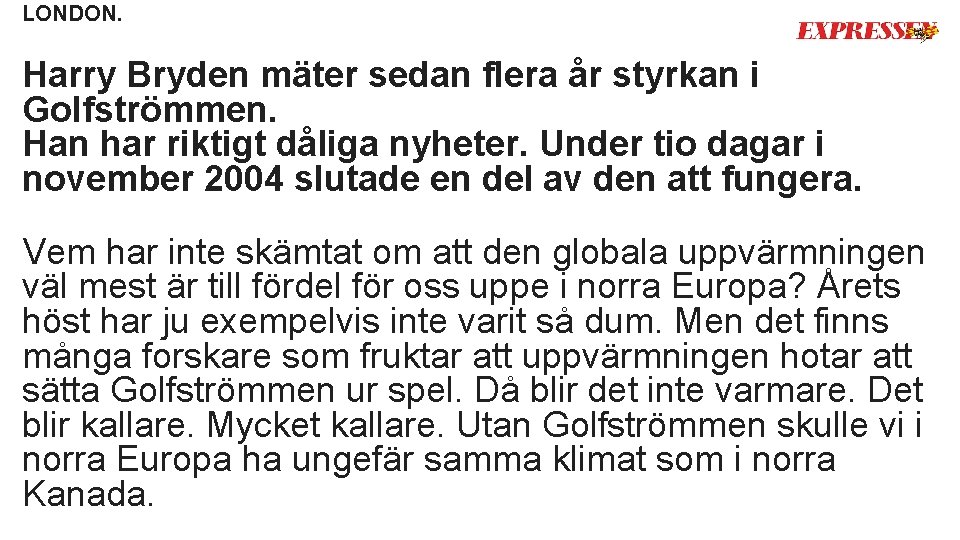 LONDON. Harry Bryden mäter sedan flera år styrkan i Golfströmmen. Han har riktigt dåliga