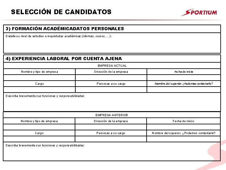 SELECCIÓN DE CANDIDATOS 3) FORMACIÓN ACADÉMICADATOS PERSONALES Detalle su nivel de estudios e inquietudes SELECCIÓN DE CANDIDATOS 3) FORMACIÓN ACADÉMICADATOS PERSONALES Detalle su nivel de estudios e inquietudes