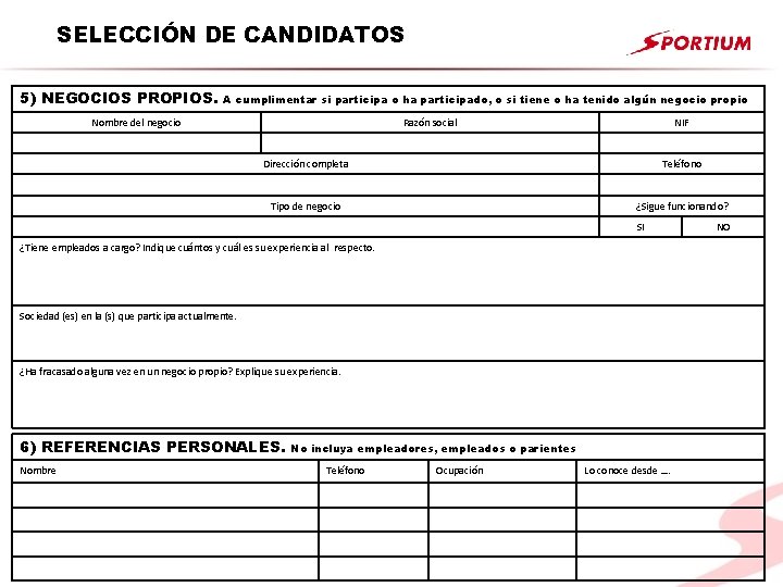 SELECCIÓN DE CANDIDATOS 5) NEGOCIOS PROPIOS. A cumplimentar si participa o ha participado, o SELECCIÓN DE CANDIDATOS 5) NEGOCIOS PROPIOS. A cumplimentar si participa o ha participado, o