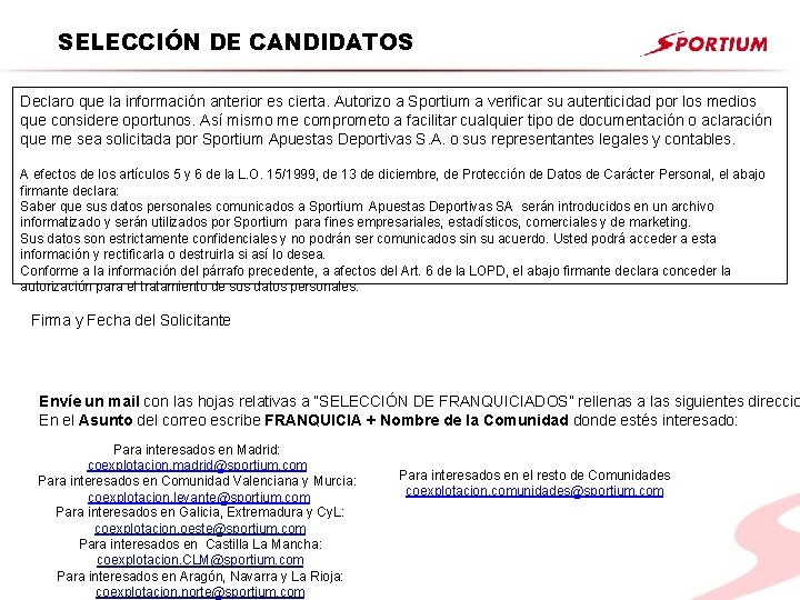 SELECCIÓN DE CANDIDATOS Declaro que la información anterior es cierta. Autorizo a Sportium a SELECCIÓN DE CANDIDATOS Declaro que la información anterior es cierta. Autorizo a Sportium a