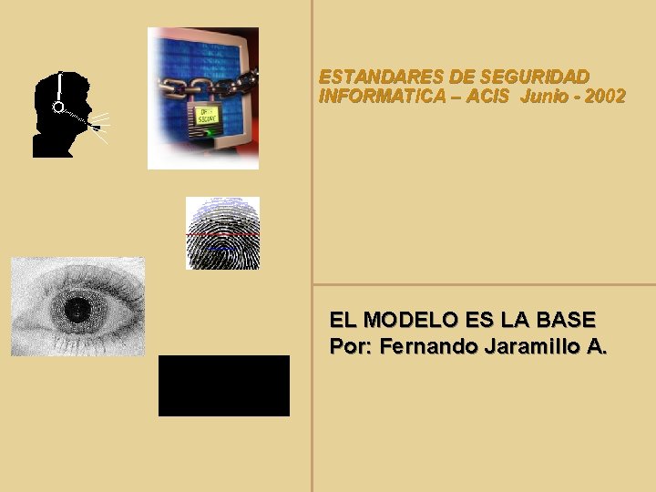 ESTANDARES DE SEGURIDAD INFORMATICA – ACIS Junio - 2002 EL MODELO ES LA BASE