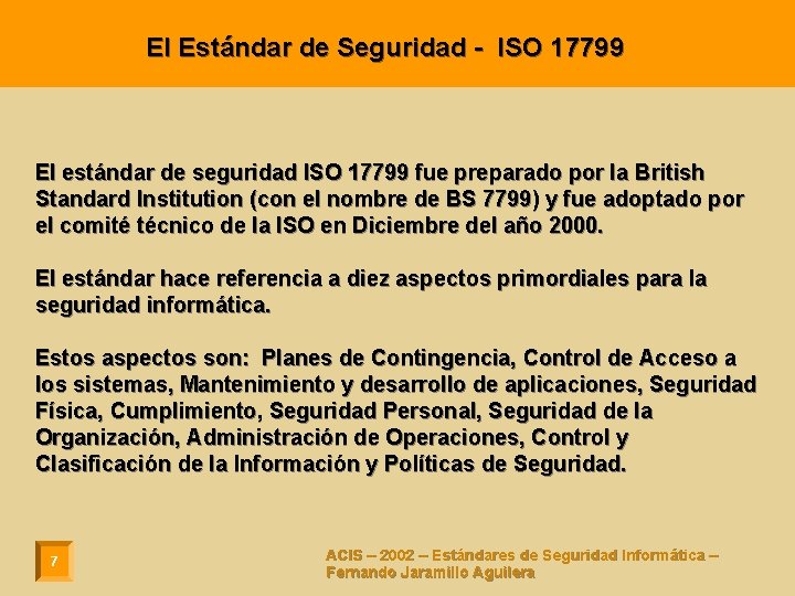 El Estándar de Seguridad - ISO 17799 El estándar de seguridad ISO 17799 fue