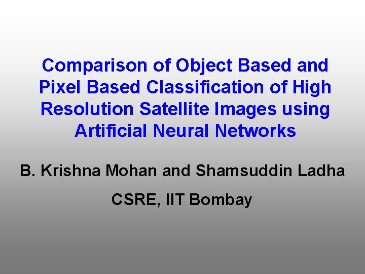 Comparison of Object Based and Pixel Based Classification of High Resolution Satellite Images using