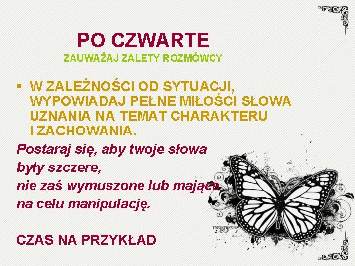 PO CZWARTE ZAUWAŻAJ ZALETY ROZMÓWCY § W ZALEŻNOŚCI OD SYTUACJI, WYPOWIADAJ PEŁNE MIŁOŚCI SŁOWA