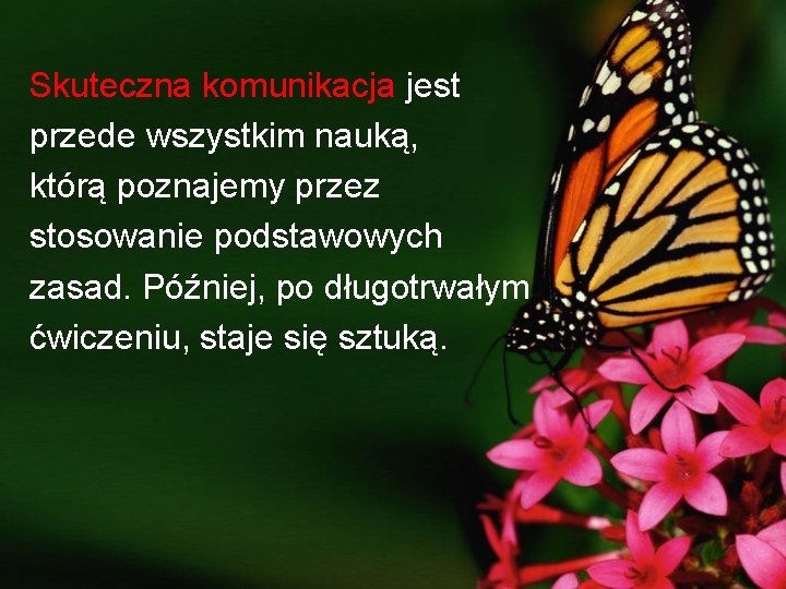 Skuteczna komunikacja jest przede wszystkim nauką, którą poznajemy przez stosowanie podstawowych zasad. Później, po