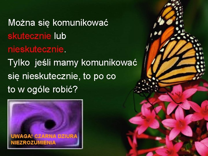 Można się komunikować skutecznie lub nieskutecznie. Tylko jeśli mamy komunikować się nieskutecznie, to po