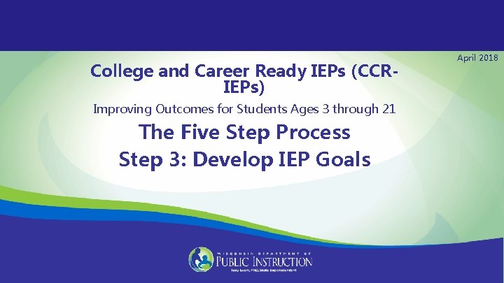 College and Career Ready IEPs (CCRIEPs) Improving Outcomes for Students Ages 3 through 21 College and Career Ready IEPs (CCRIEPs) Improving Outcomes for Students Ages 3 through 21