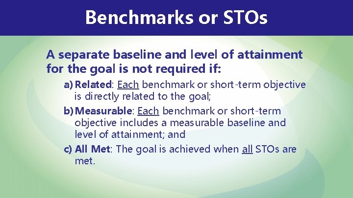Benchmarks or STOs A separate baseline and level of attainment for the goal is Benchmarks or STOs A separate baseline and level of attainment for the goal is