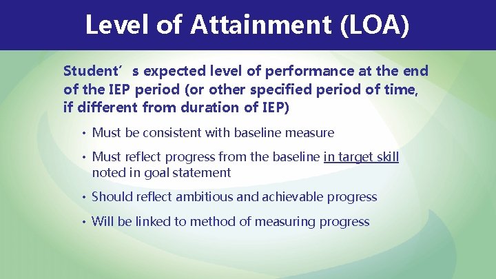 Level of Attainment (LOA) Student’s expected level of performance at the end of the Level of Attainment (LOA) Student’s expected level of performance at the end of the
