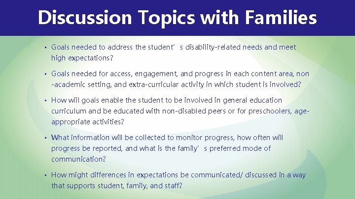 Discussion Topics with Families • Goals needed to address the student’s disability-related needs and Discussion Topics with Families • Goals needed to address the student’s disability-related needs and