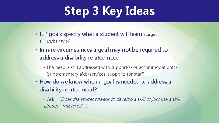 Step 3 Key Ideas • IEP goals specify what a student will learn (target Step 3 Key Ideas • IEP goals specify what a student will learn (target