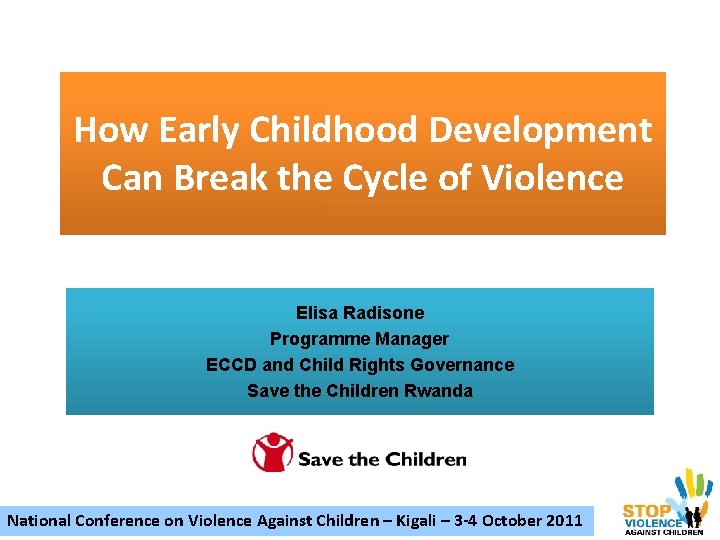 How Early Childhood Development Can Break the Cycle of Violence Elisa Radisone Programme Manager