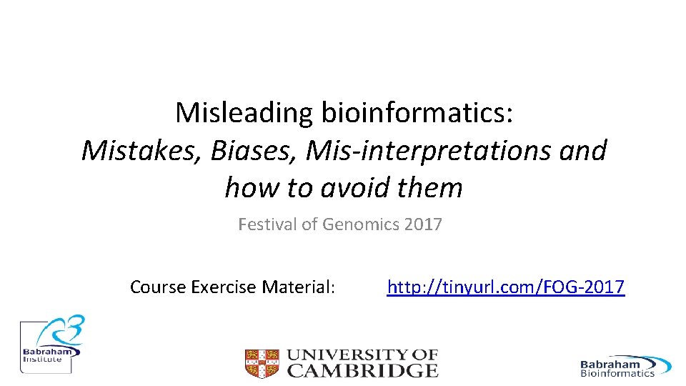 Misleading bioinformatics: Mistakes, Biases, Mis-interpretations and how to avoid them Festival of Genomics 2017