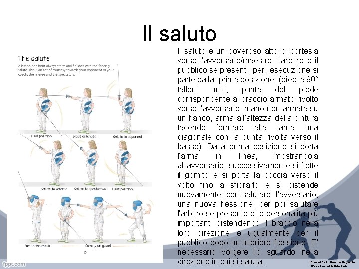 Il saluto è un doveroso atto di cortesia verso l’avversario/maestro, l’arbitro e il pubblico