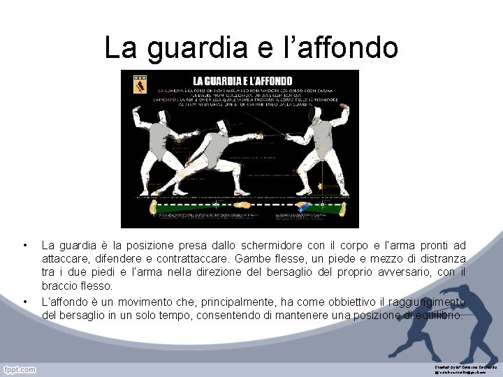 La guardia e l’affondo • • La guardia è la posizione presa dallo schermidore