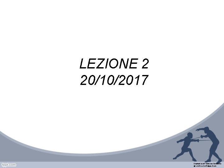 LEZIONE 2 20/10/2017 Created by M°Carmine Carpenito @: carminecarpenito@gmail. com 