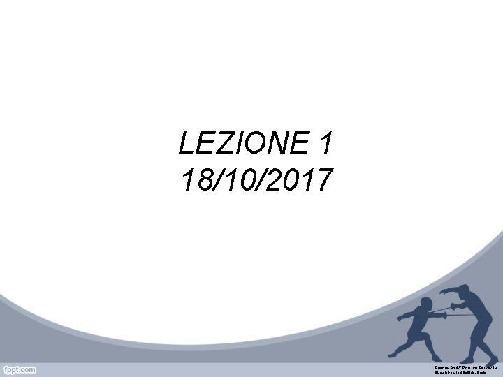 LEZIONE 1 18/10/2017 Created by M°Carmine Carpenito @: carminecarpenito@gmail. com 