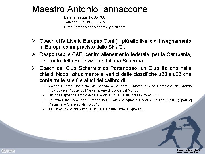 Maestro Antonio Iannaccone Data di nascita: 17/06/1985 Telefono: +39 3937782775 E-mail: antonioiannaccone 5@gmail. com