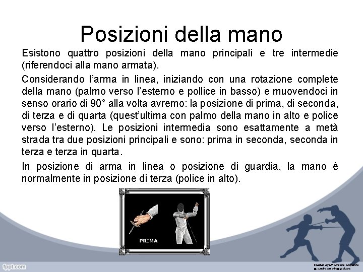 Posizioni della mano Esistono quattro posizioni della mano principali e tre intermedie (riferendoci alla