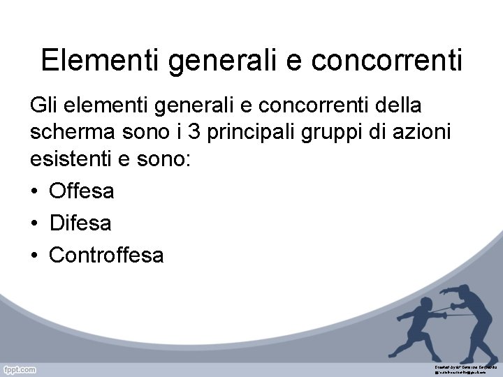 Elementi generali e concorrenti Gli elementi generali e concorrenti della scherma sono i 3