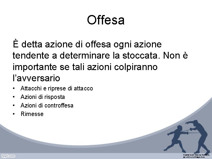 Offesa È detta azione di offesa ogni azione tendente a determinare la stoccata. Non