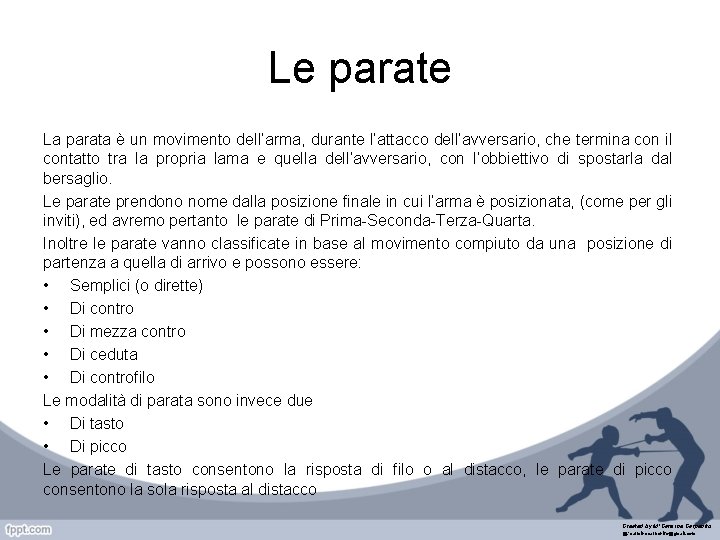 Le parate La parata è un movimento dell’arma, durante l’attacco dell’avversario, che termina con