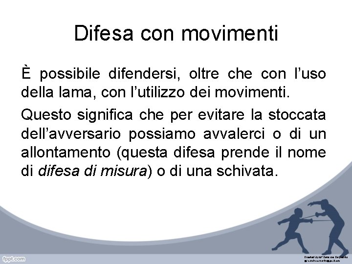 Difesa con movimenti È possibile difendersi, oltre che con l’uso della lama, con l’utilizzo