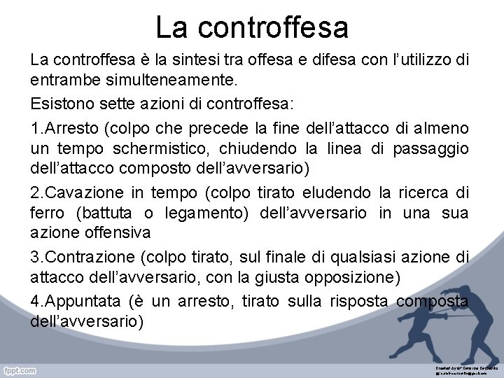 La controffesa è la sintesi tra offesa e difesa con l’utilizzo di entrambe simulteneamente.