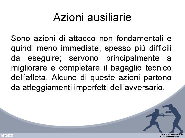 Azioni ausiliarie Sono azioni di attacco non fondamentali e quindi meno immediate, spesso più